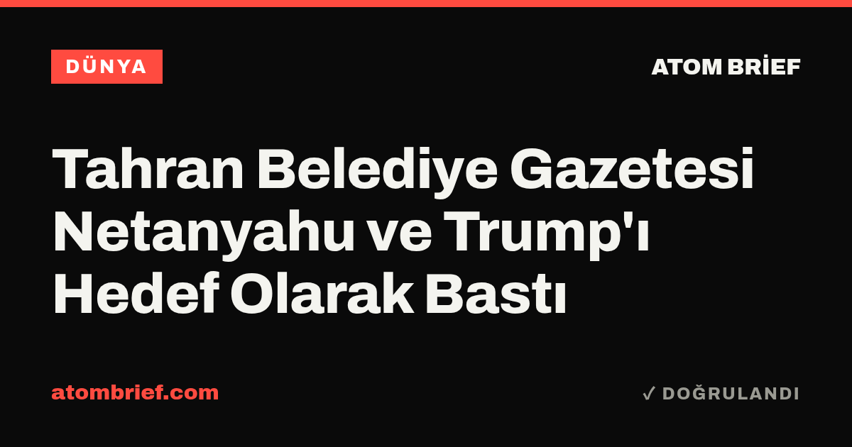 Tahran Belediye Gazetesi Netanyahu ve Trump'ı Hedef Olarak Bastı