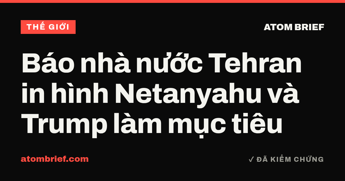 Báo nhà nước Tehran in hình Netanyahu và Trump làm mục tiêu