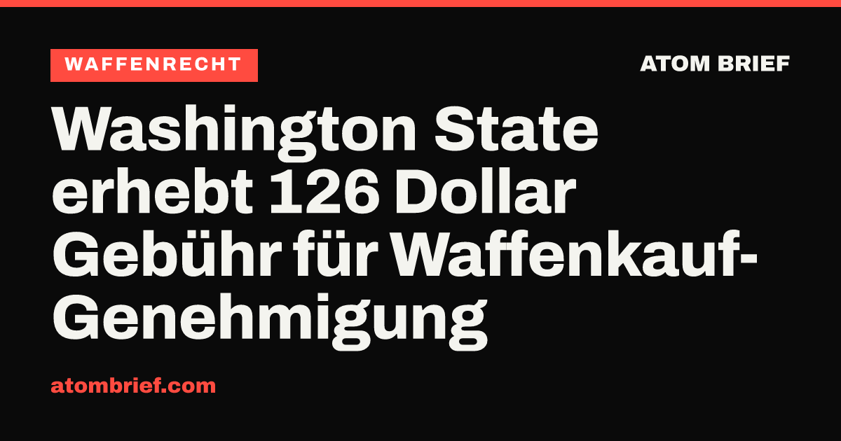 Washington State erhebt 126 Dollar Gebühr für Waffenkauf-Genehmigung