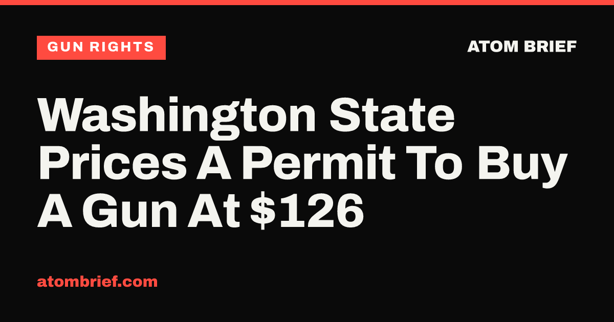 Washington State Prices A Permit To Buy A Gun At $126