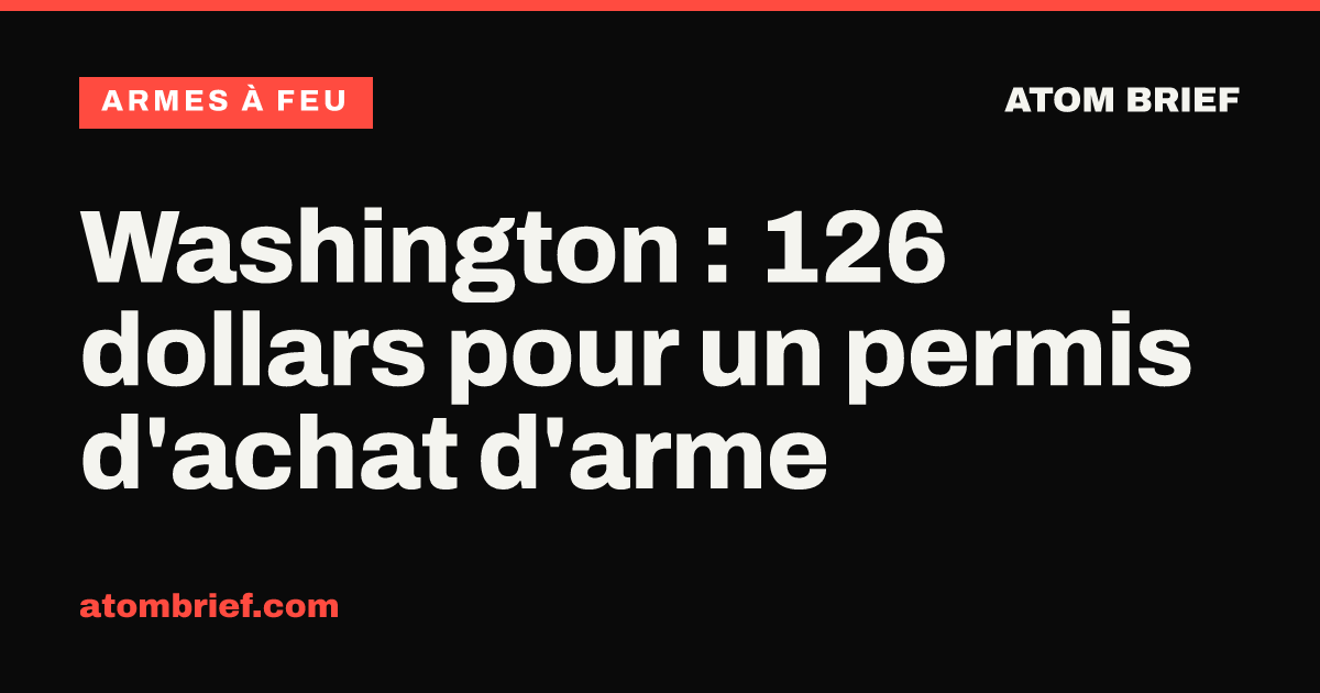 Washington : 126 dollars pour un permis d'achat d'arme