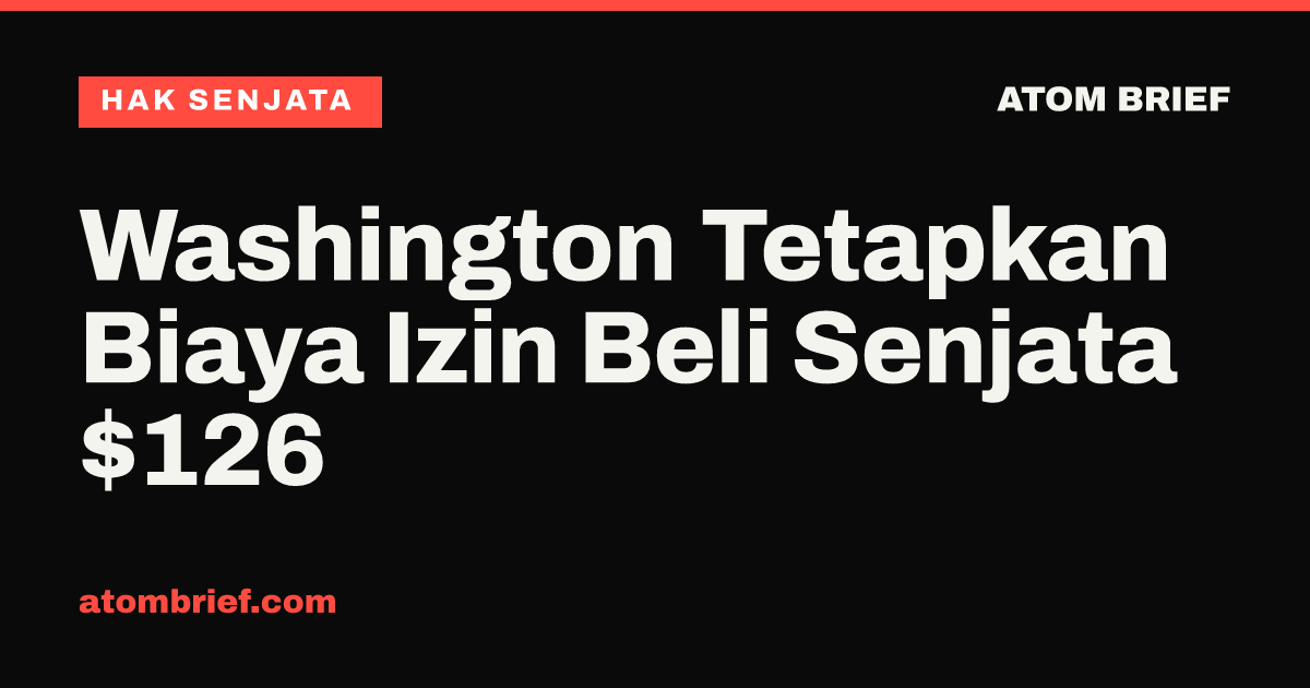 Washington Tetapkan Biaya Izin Beli Senjata $126