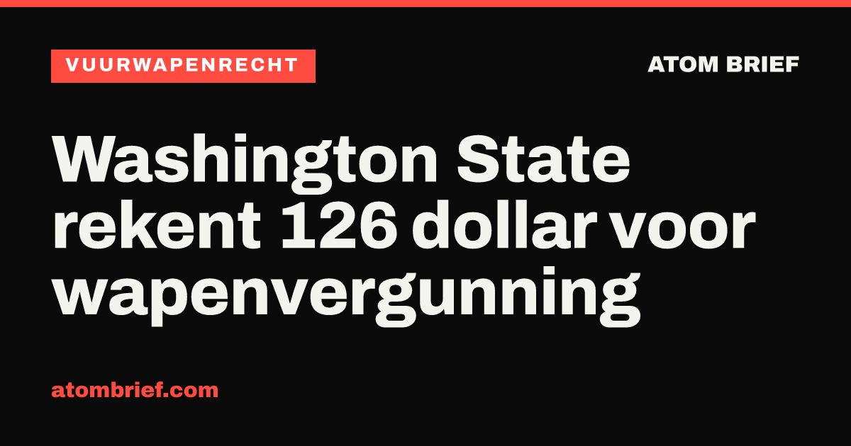 Washington State rekent 126 dollar voor wapenvergunning