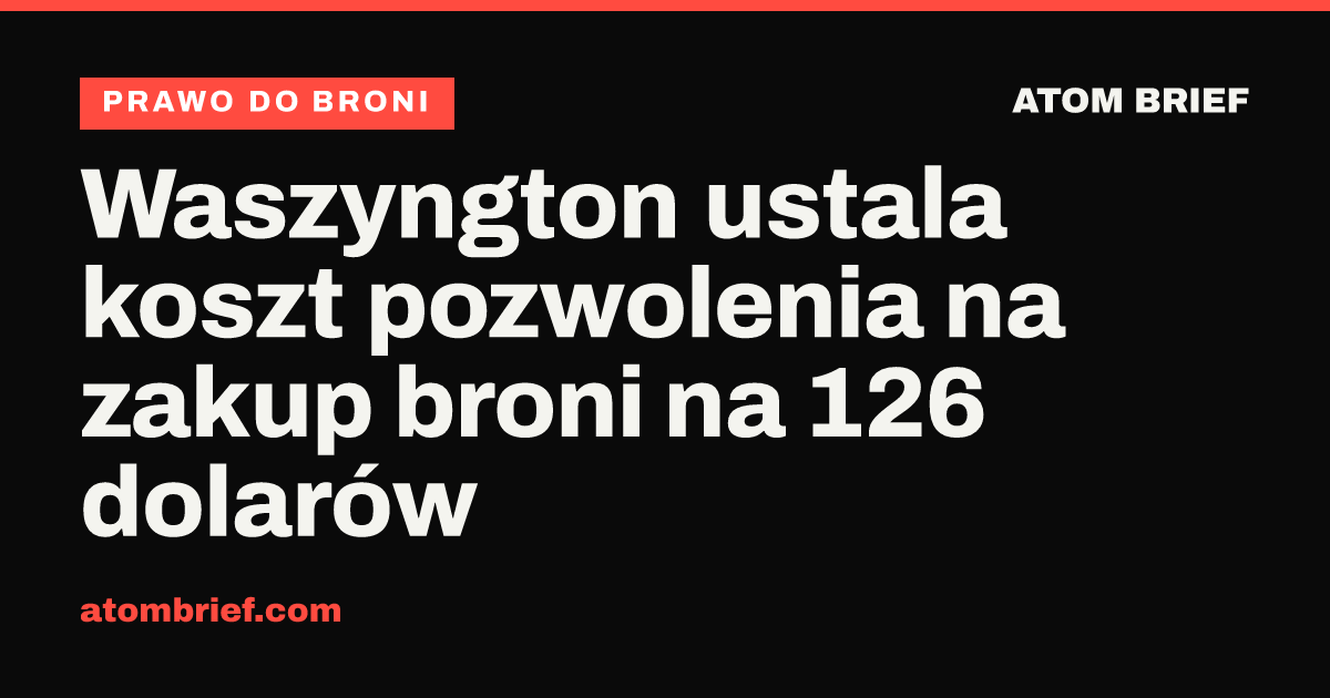 Waszyngton ustala koszt pozwolenia na zakup broni na 126 dolarów