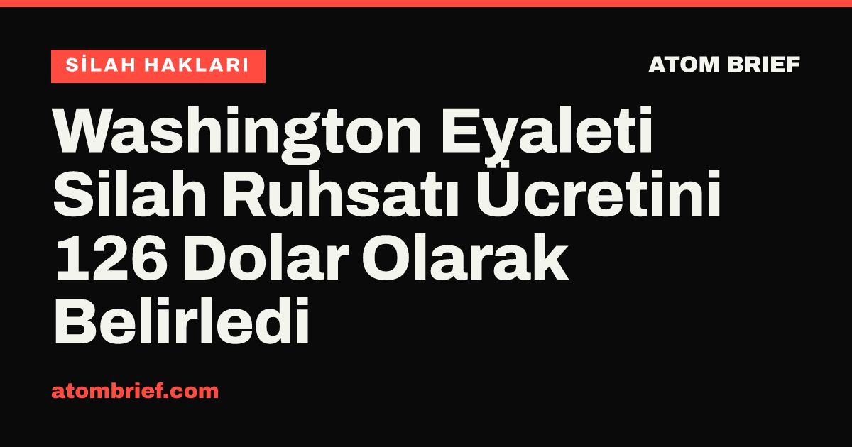Washington Eyaleti Silah Ruhsatı Ücretini 126 Dolar Olarak Belirledi