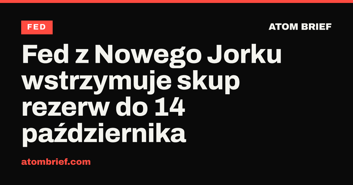 Fed z Nowego Jorku wstrzymuje skup rezerw do 14 października