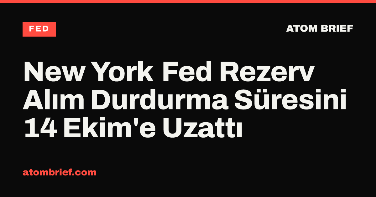 New York Fed Rezerv Alım Durdurma Süresini 14 Ekim'e Uzattı