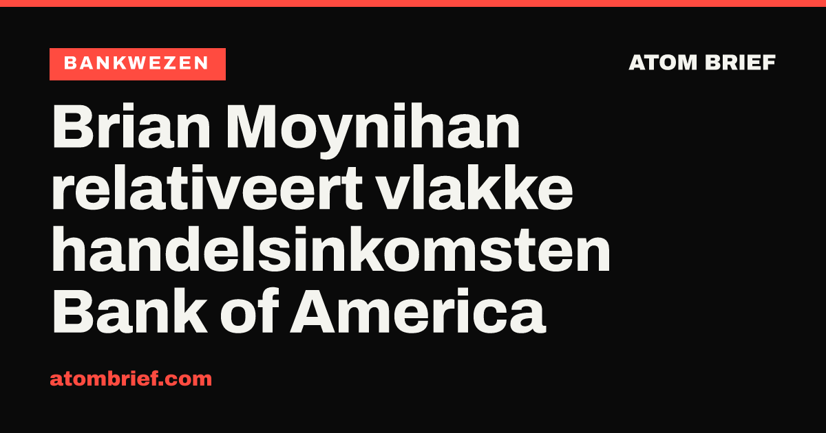 Brian Moynihan relativeert vlakke handelsinkomsten Bank of America