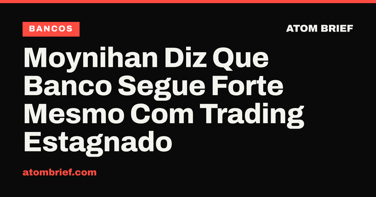 Moynihan Diz Que Banco Segue Forte Mesmo Com Trading Estagnado