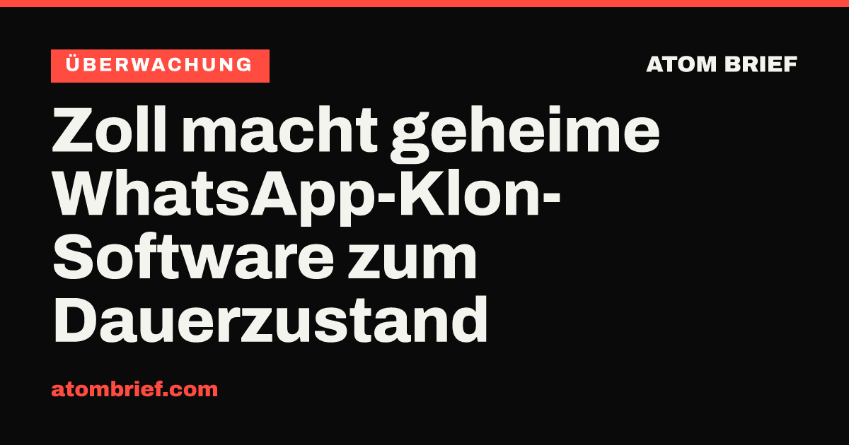Zoll macht geheime WhatsApp-Klon-Software zum Dauerzustand