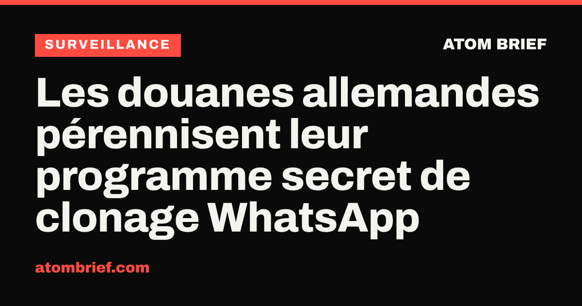 Les douanes allemandes pérennisent leur programme secret de clonage WhatsApp