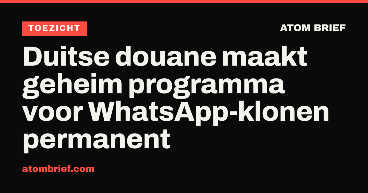 Duitse douane maakt geheim programma voor WhatsApp-klonen permanent