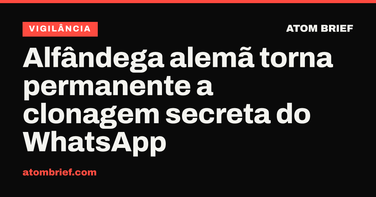 Alfândega alemã torna permanente a clonagem secreta do WhatsApp