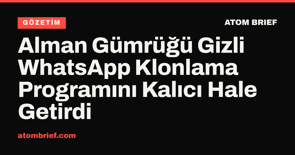 Alman Gümrüğü Gizli WhatsApp Klonlama Programını Kalıcı Hale Getirdi