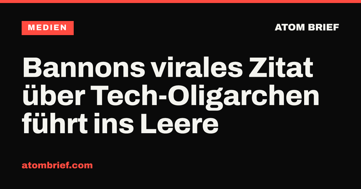 Bannons virales Zitat über Tech-Oligarchen führt ins Leere