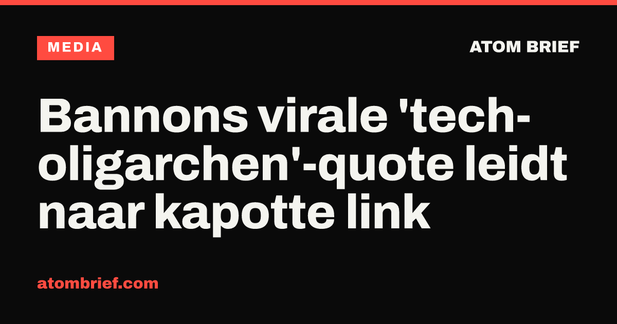 Bannons virale 'tech-oligarchen'-quote leidt naar kapotte link
