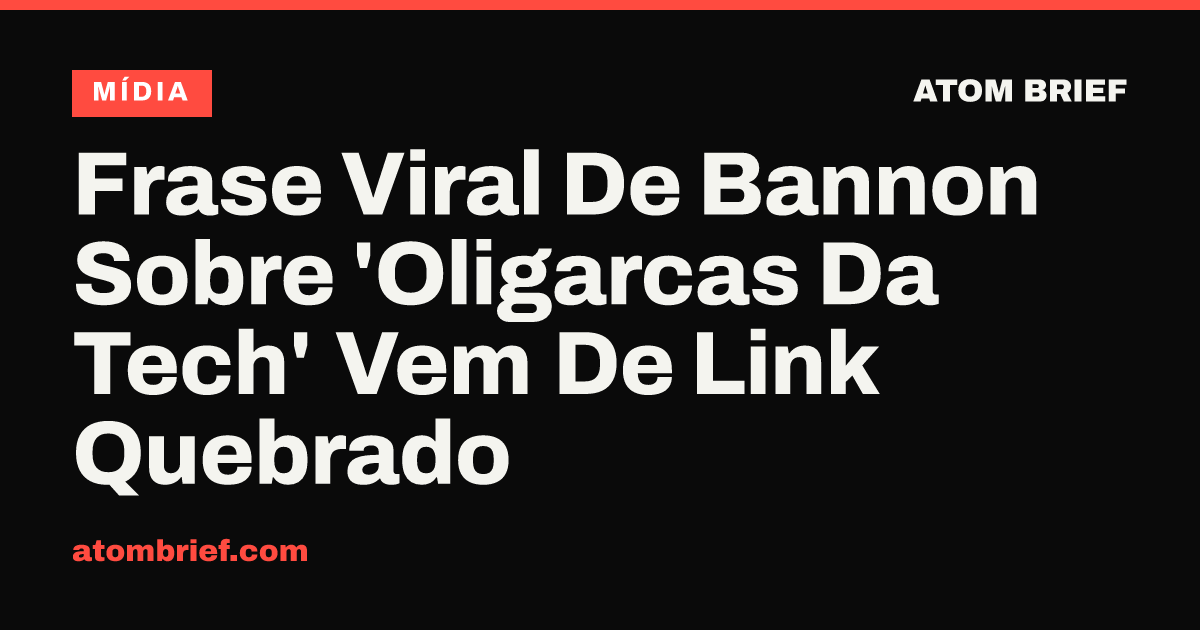 Frase Viral De Bannon Sobre 'Oligarcas Da Tech' Vem De Link Quebrado