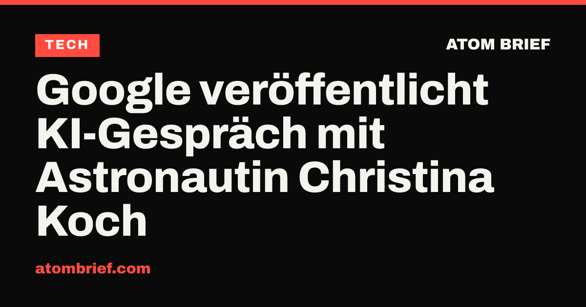 Google veröffentlicht KI-Gespräch mit Astronautin Christina Koch