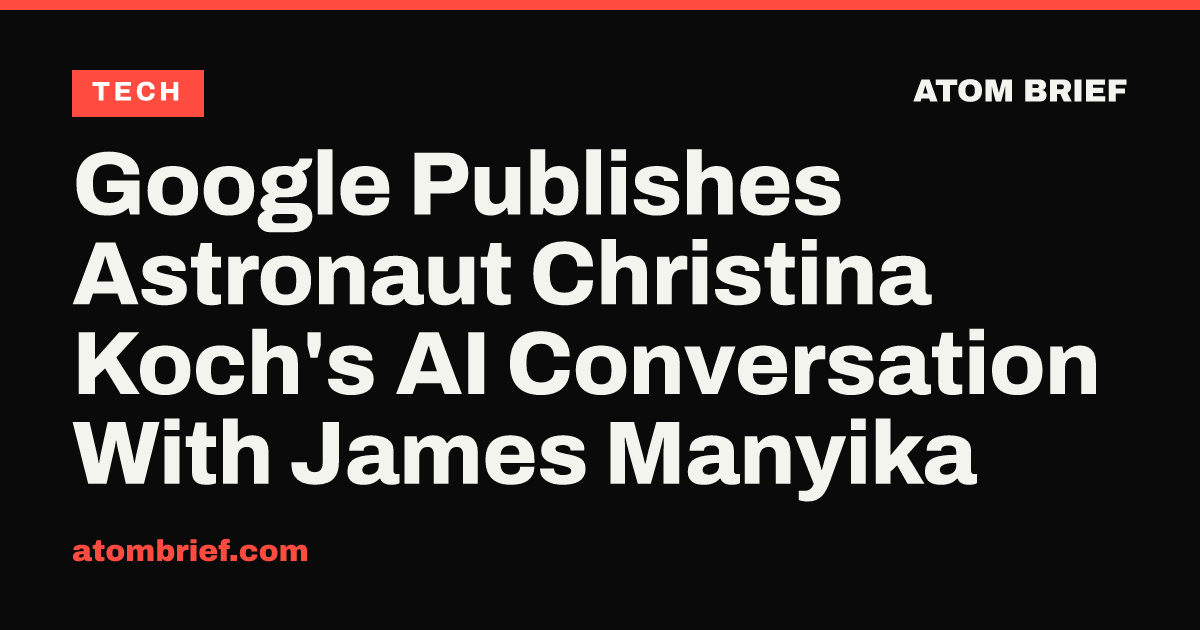 Google Publishes Astronaut Christina Koch's AI Conversation With James Manyika