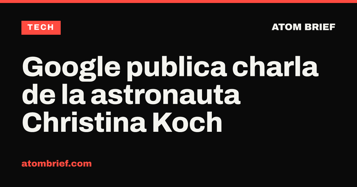 Google publica charla de la astronauta Christina Koch