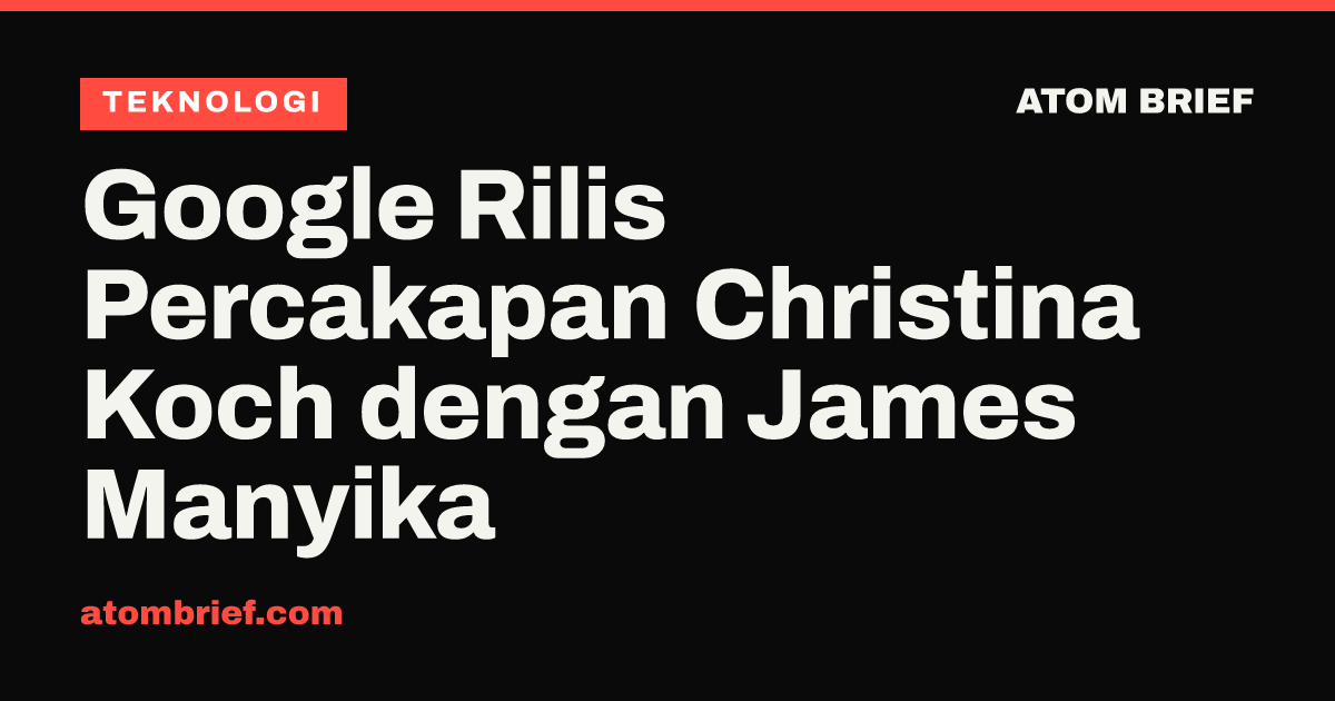 Google Rilis Percakapan Christina Koch dengan James Manyika
