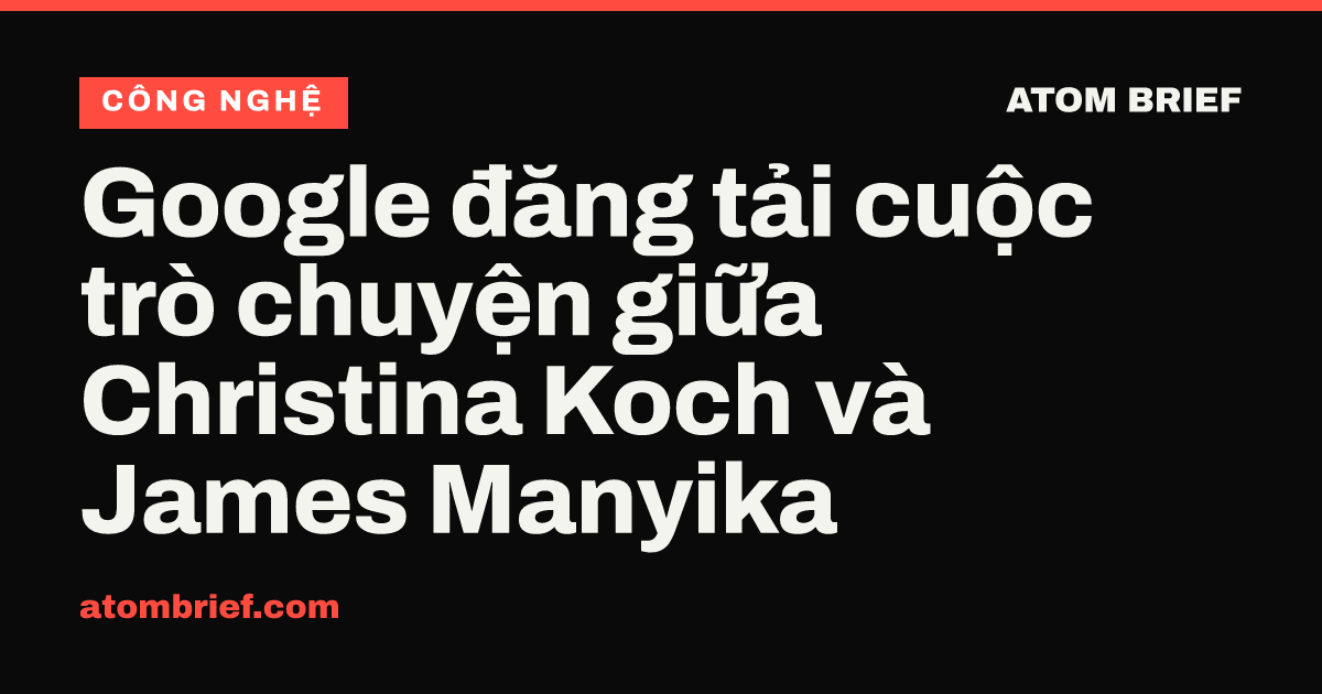 Google đăng tải cuộc trò chuyện giữa Christina Koch và James Manyika