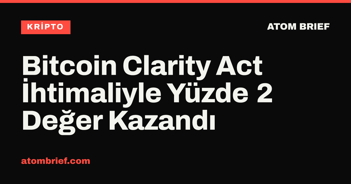 Bitcoin Clarity Act İhtimaliyle Yüzde 2 Değer Kazandı