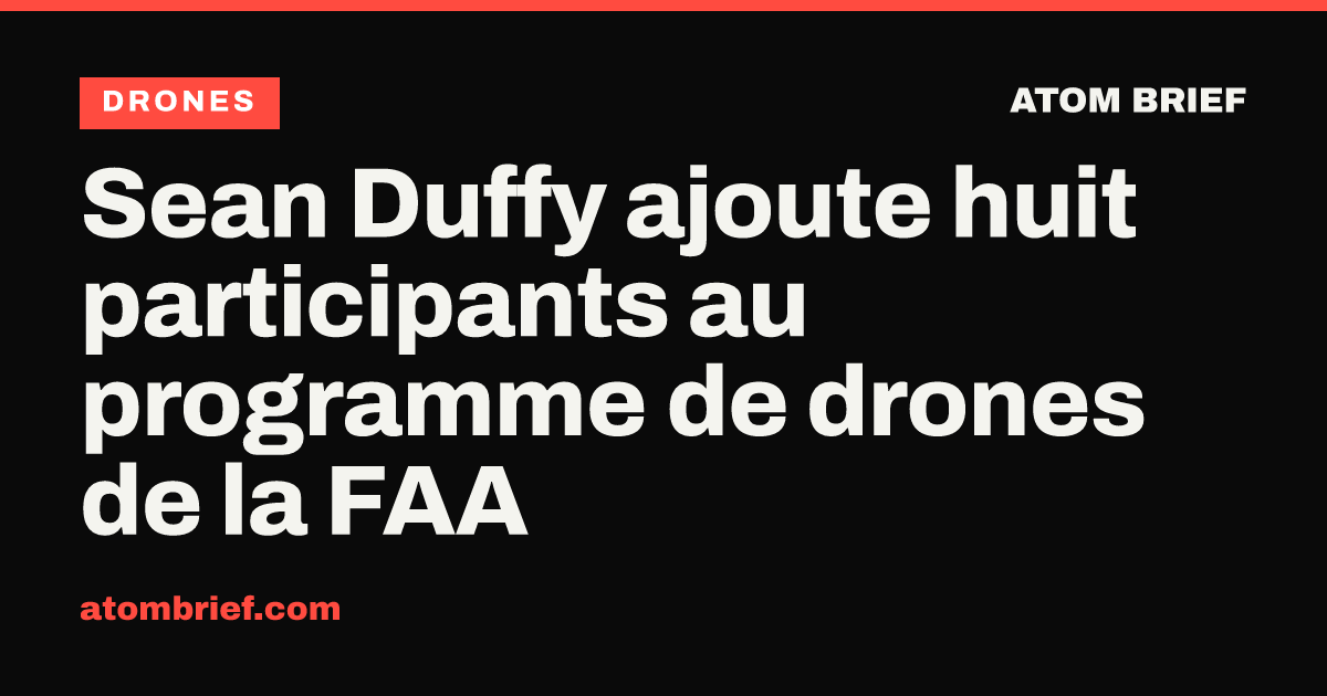 Sean Duffy ajoute huit participants au programme de drones de la FAA