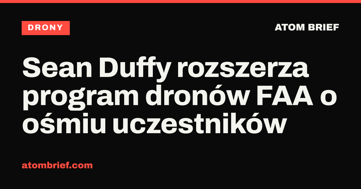 Sean Duffy rozszerza program dronów FAA o ośmiu uczestników
