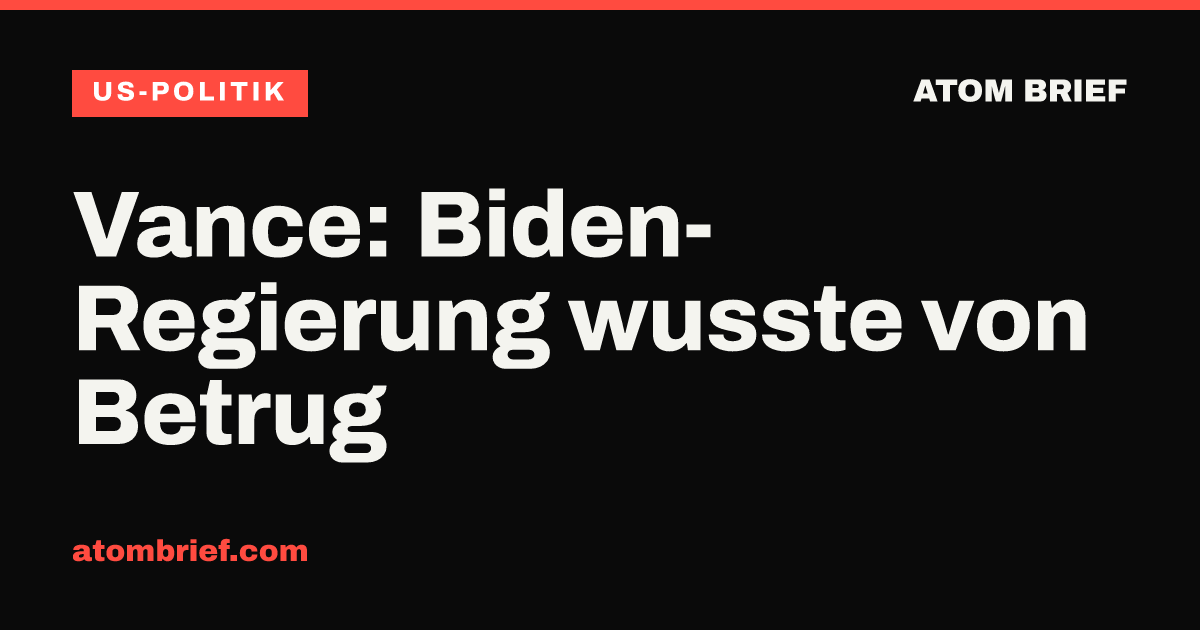 Vance: Biden-Regierung wusste von Betrug