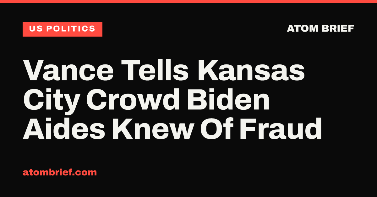 Vance Tells Kansas City Crowd Biden Aides Knew Of Fraud