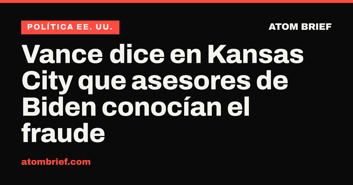 Vance dice en Kansas City que asesores de Biden conocían el fraude