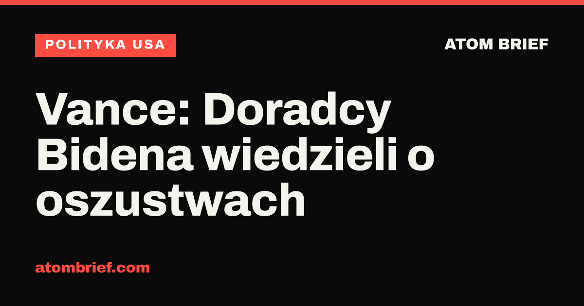 Vance: Doradcy Bidena wiedzieli o oszustwach