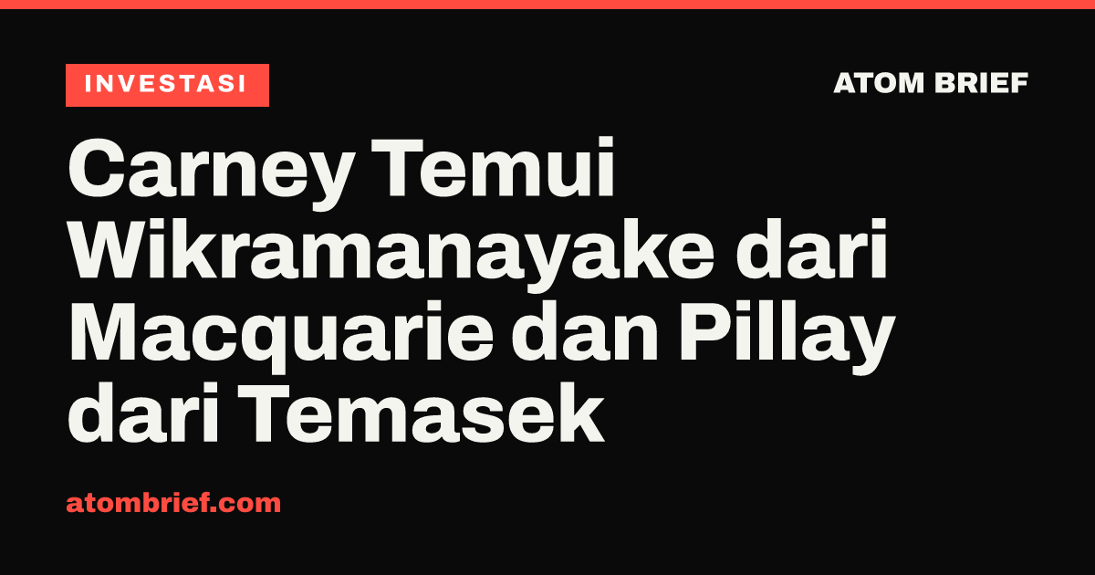 Carney Temui Wikramanayake dari Macquarie dan Pillay dari Temasek