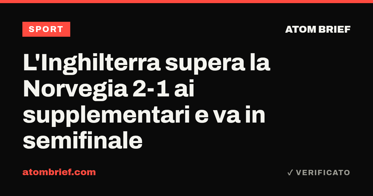 L'Inghilterra supera la Norvegia 2-1 ai supplementari e va in semifinale