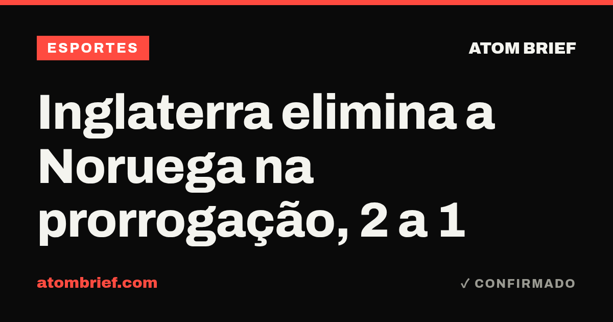 Inglaterra elimina a Noruega na prorrogação, 2 a 1
