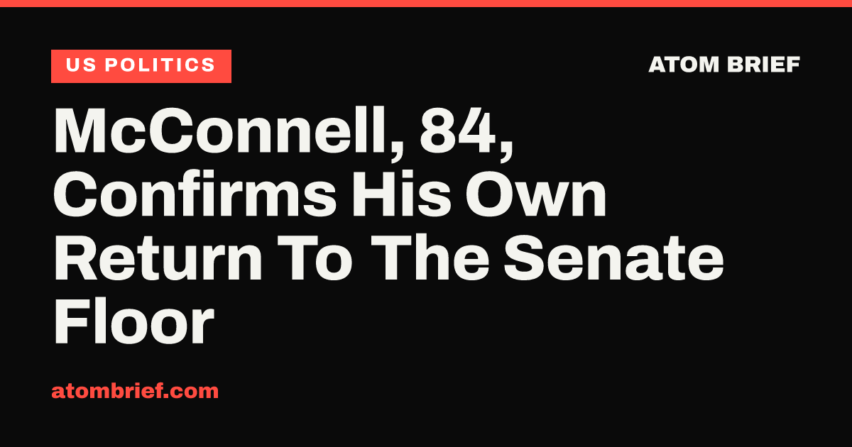 McConnell, 84, Confirms His Own Return To The Senate Floor
