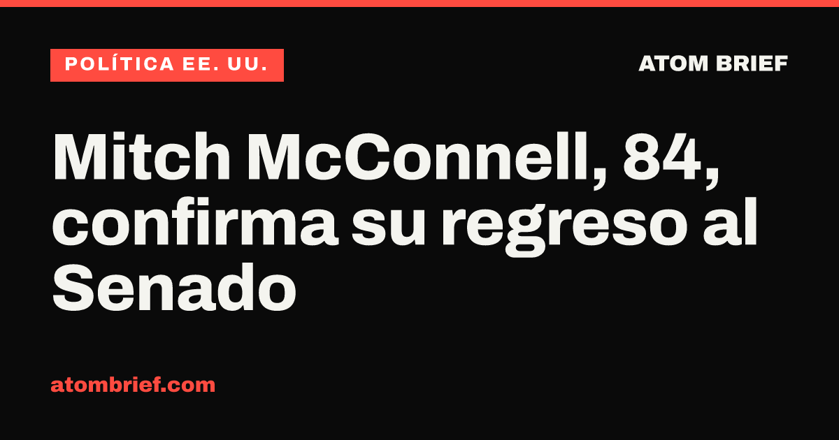Mitch McConnell, 84, confirma su regreso al Senado