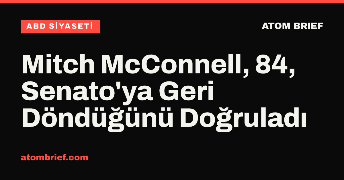 Mitch McConnell, 84, Senato'ya Geri Döndüğünü Doğruladı