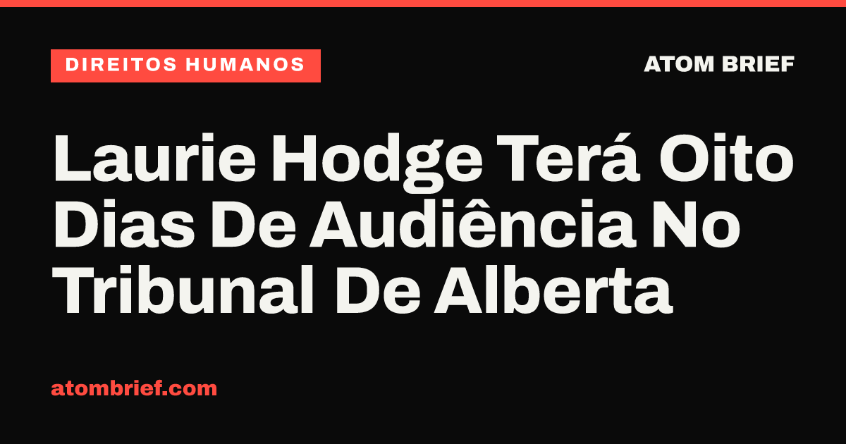 Laurie Hodge Terá Oito Dias De Audiência No Tribunal De Alberta