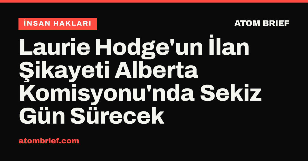 Laurie Hodge'un İlan Şikayeti Alberta Komisyonu'nda Sekiz Gün Sürecek