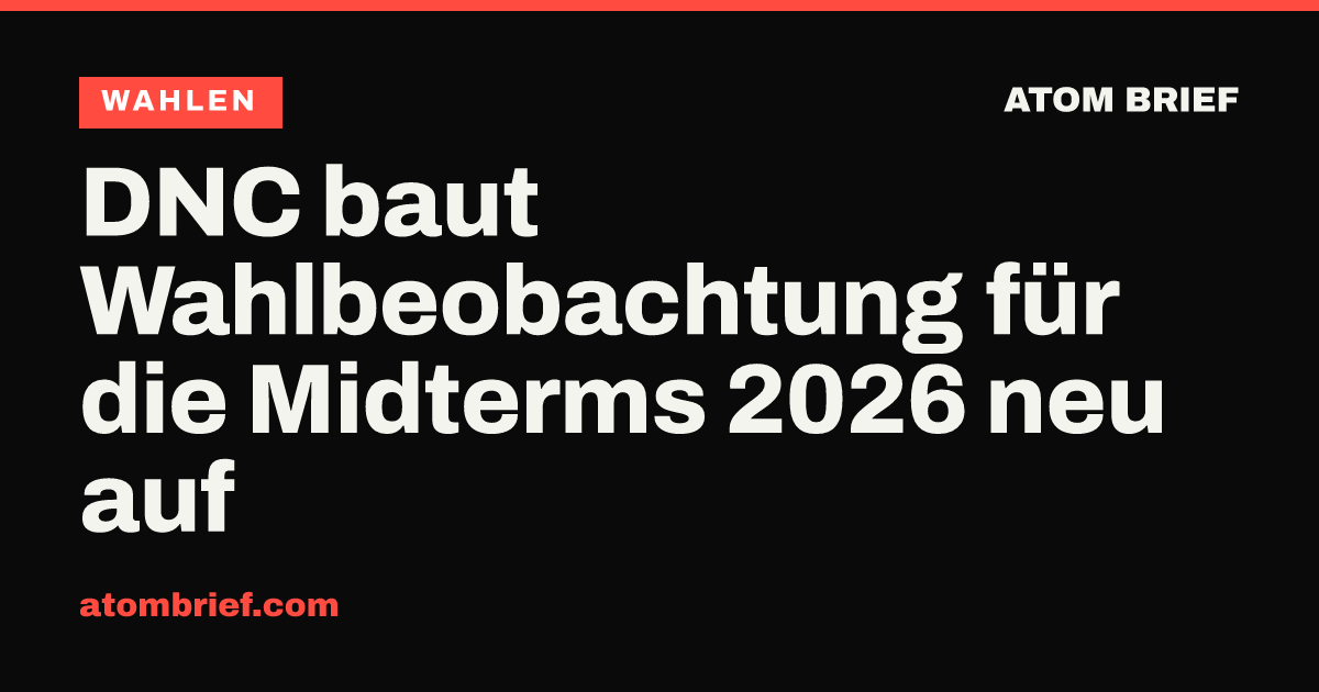 DNC baut Wahlbeobachtung für die Midterms 2026 neu auf
