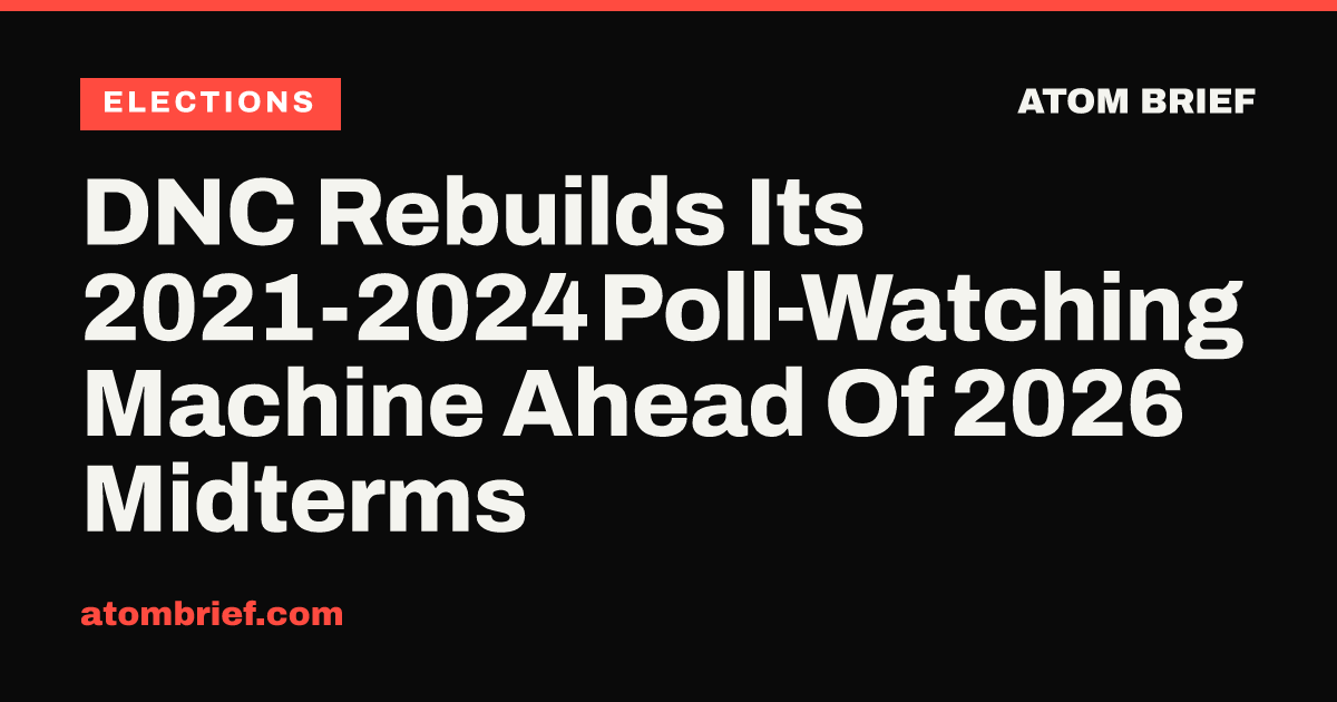 DNC Rebuilds Its 2021-2024 Poll-Watching Machine Ahead Of 2026 Midterms