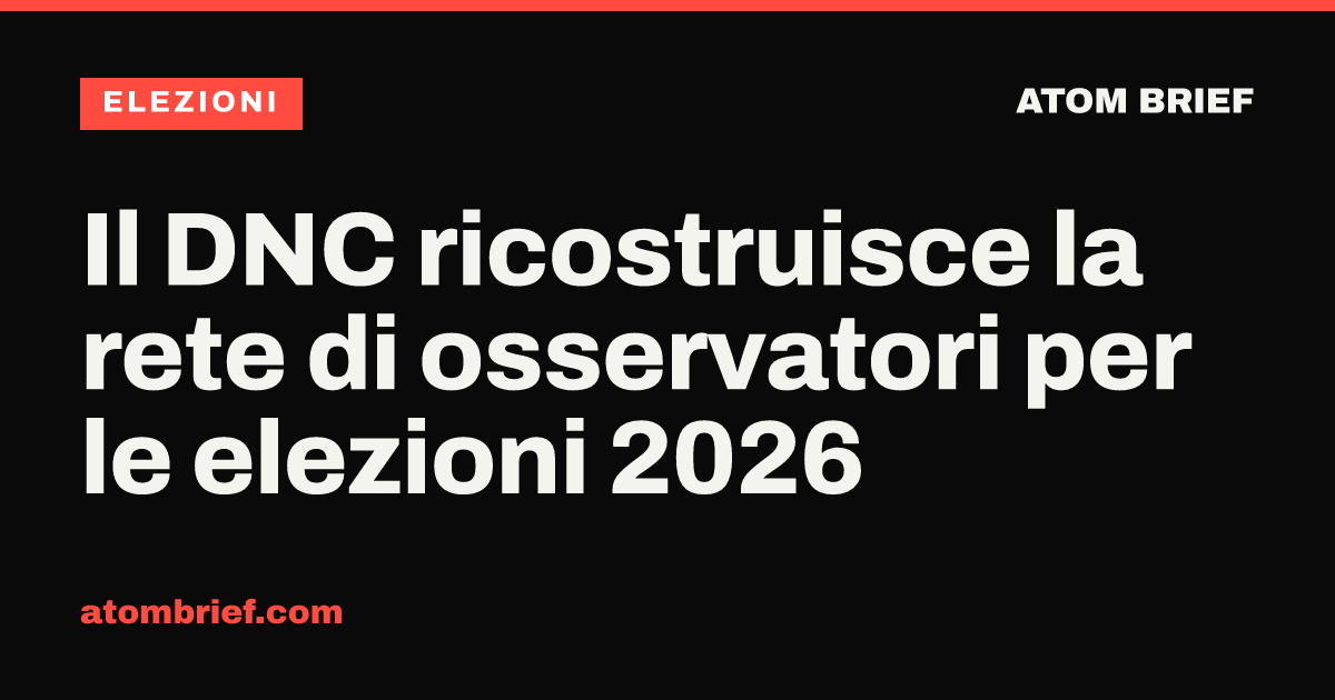 Il DNC ricostruisce la rete di osservatori per le elezioni 2026