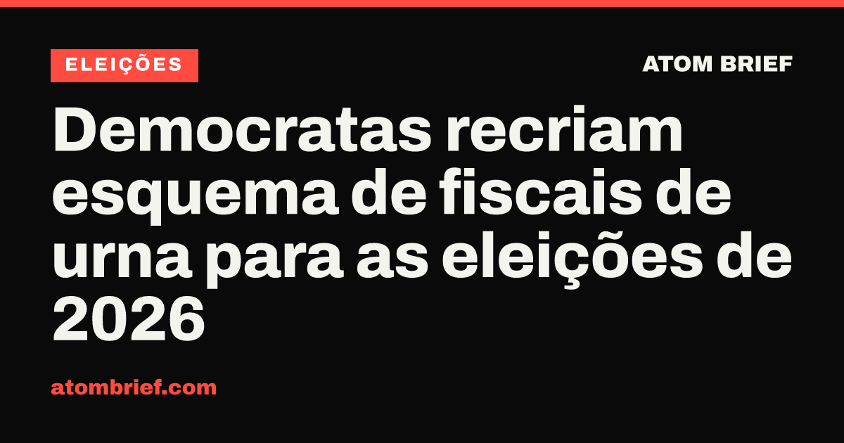 Democratas recriam esquema de fiscais de urna para as eleições de 2026