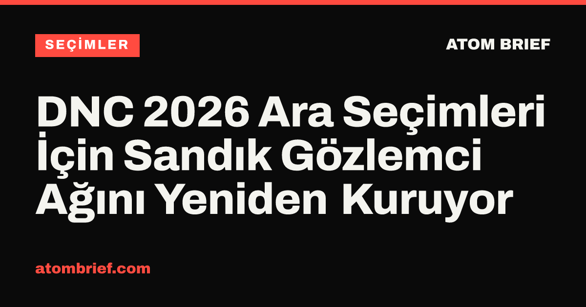 DNC 2026 Ara Seçimleri İçin Sandık Gözlemci Ağını Yeniden Kuruyor