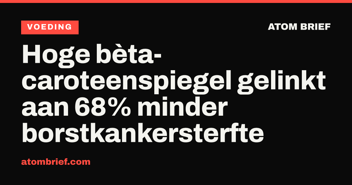 Hoge bèta-caroteenspiegel gelinkt aan 68% minder borstkankersterfte