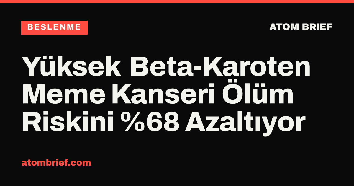 Yüksek Beta-Karoten Meme Kanseri Ölüm Riskini %68 Azaltıyor