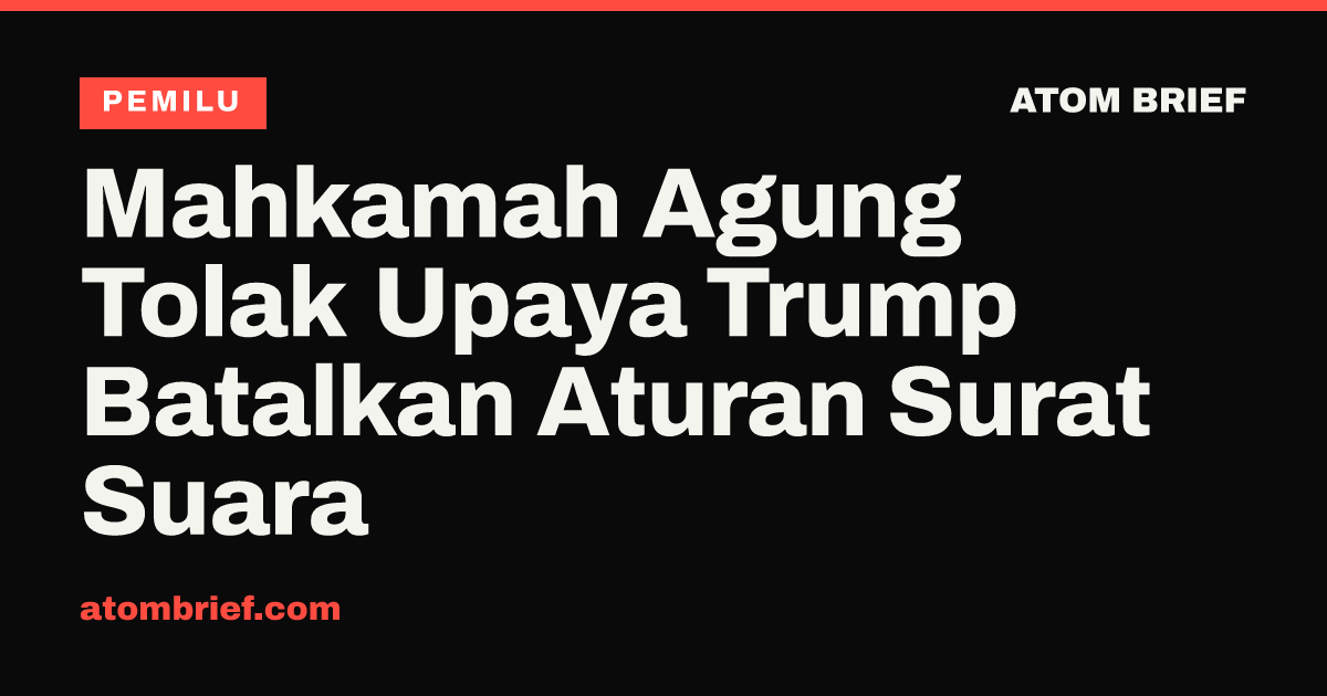 Mahkamah Agung Tolak Upaya Trump Batalkan Aturan Surat Suara