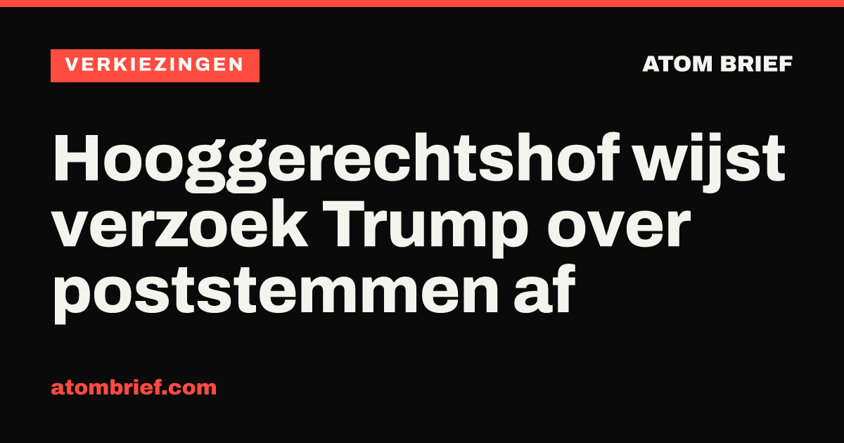 Hooggerechtshof wijst verzoek Trump over poststemmen af